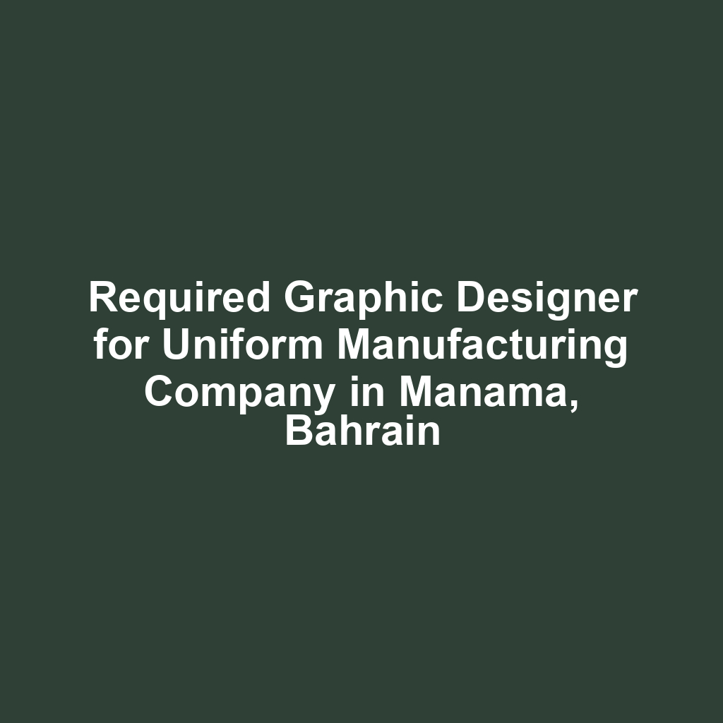 Required Graphic Designer for Uniform Manufacturing Company in Manama, Bahrain