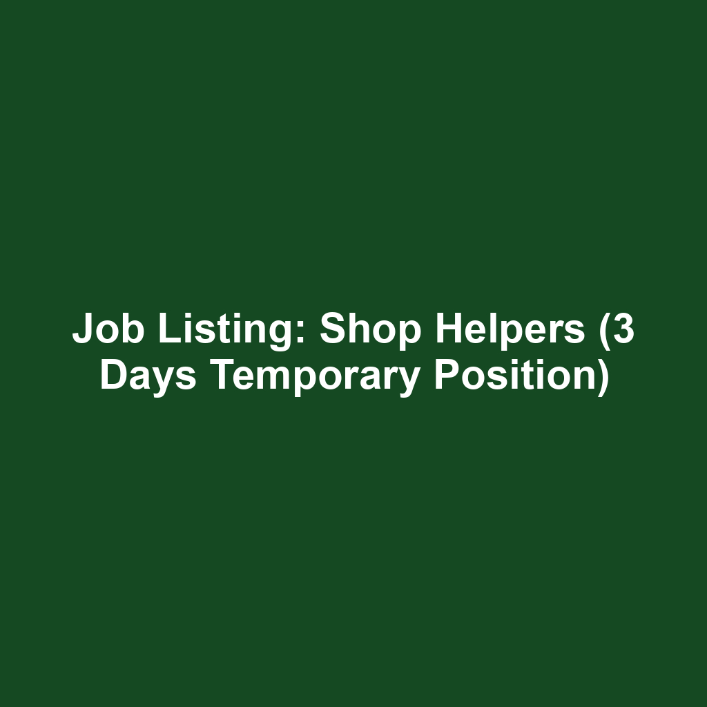 Job Listing: Shop Helpers (3 Days Temporary Position)