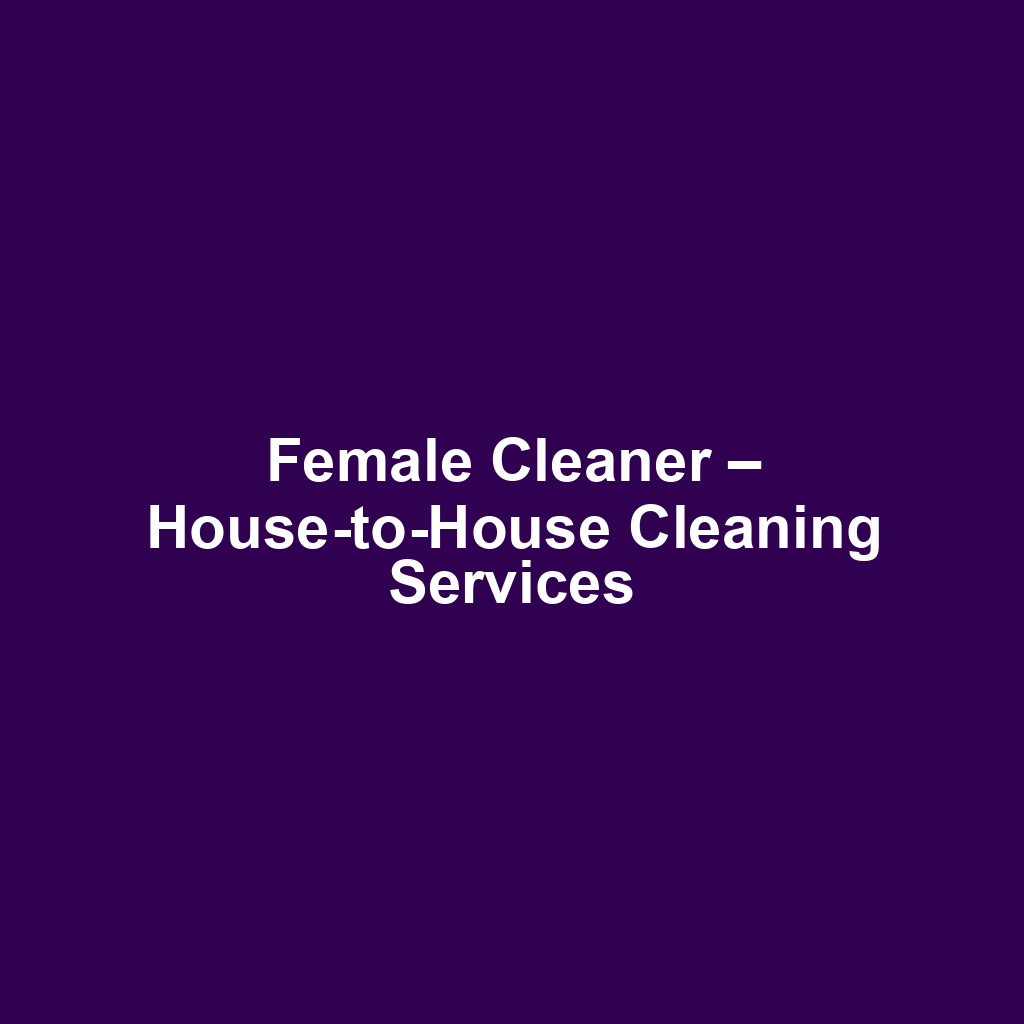 Female Cleaner – House-to-House Cleaning Services