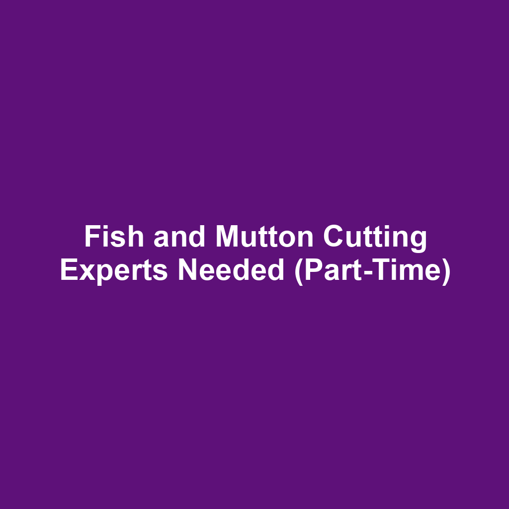 Fish and Mutton Cutting Experts Needed (Part-Time)
