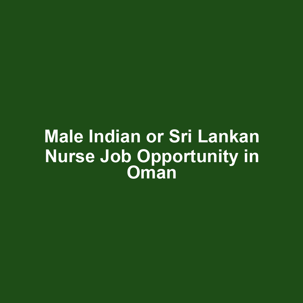 Male Indian or Sri Lankan Nurse Job Opportunity in Oman