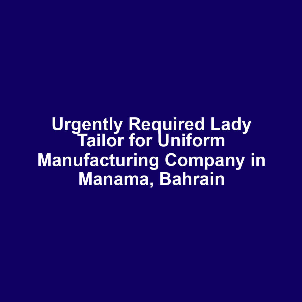 Urgently Required Lady Tailor for Uniform Manufacturing Company in Manama, Bahrain