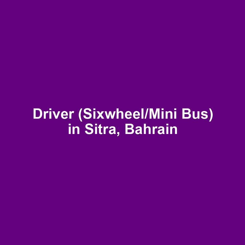 Driver (Sixwheel/Mini Bus) in Sitra, Bahrain