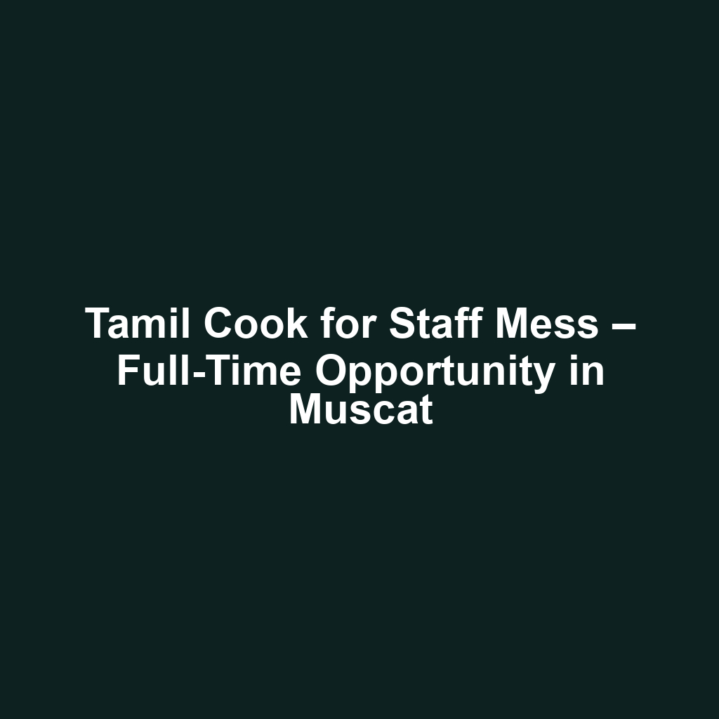 Tamil Cook for Staff Mess – Full-Time Opportunity in Muscat