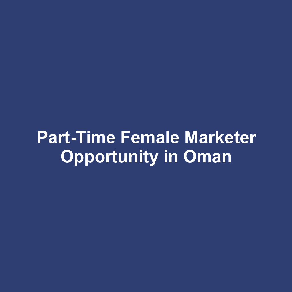 Part-Time Female Marketer Opportunity in Oman