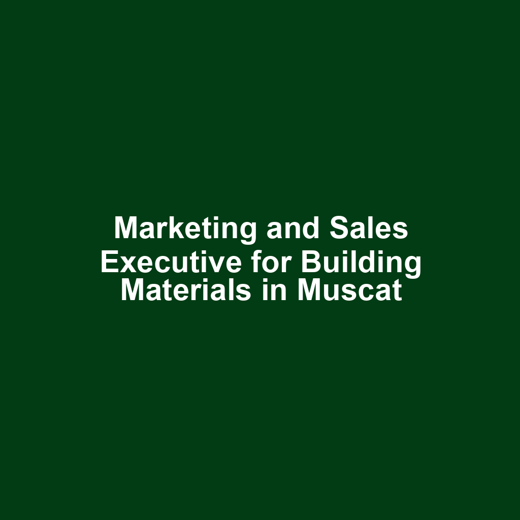 Marketing and Sales Executive for Building Materials in Muscat