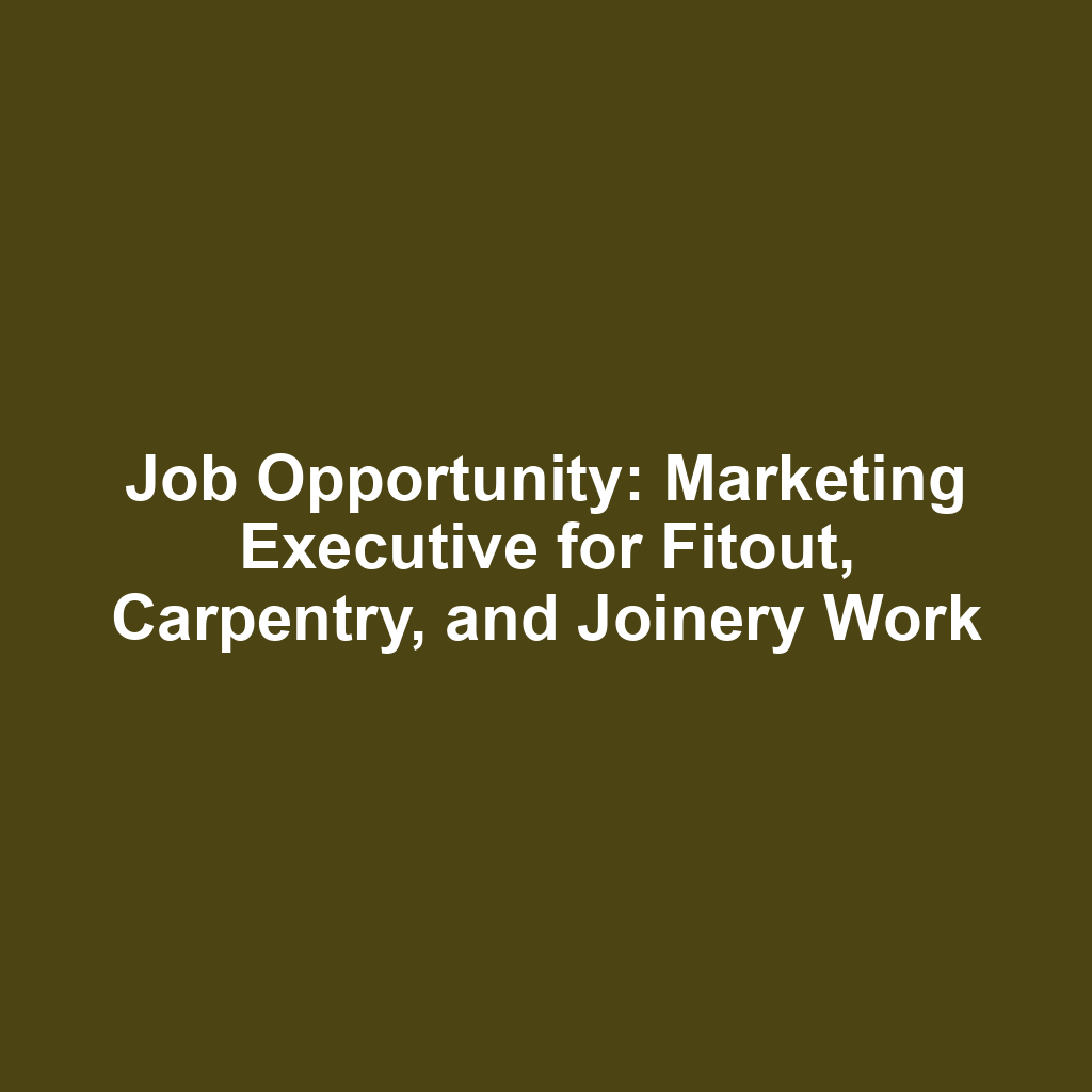 Job Opportunity: Marketing Executive for Fitout, Carpentry, and Joinery Work