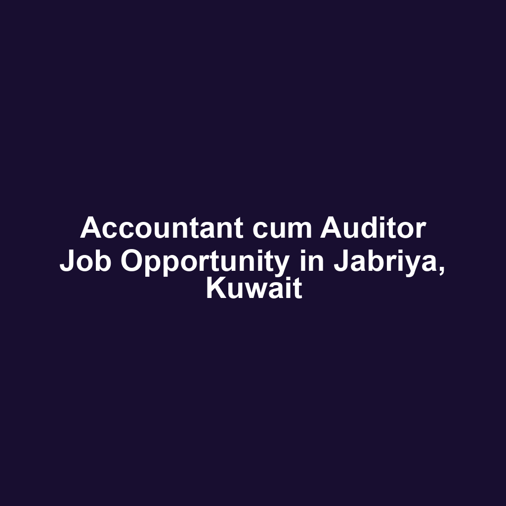 Accountant cum Auditor Job Opportunity in Jabriya, Kuwait