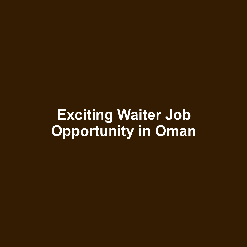 Exciting Waiter Job Opportunity in Oman