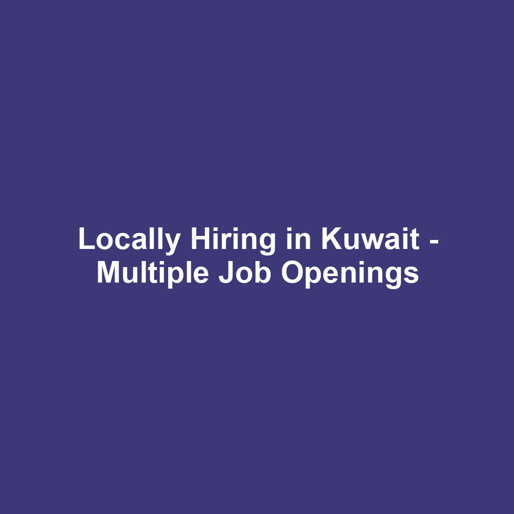 Locally Hiring in Kuwait - Multiple Job Openings