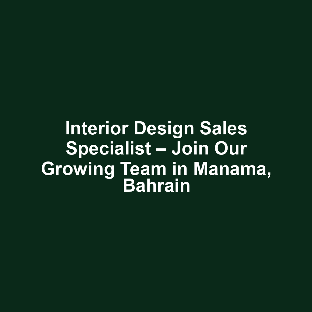 Interior Design Sales Specialist – Join Our Growing Team in Manama, Bahrain