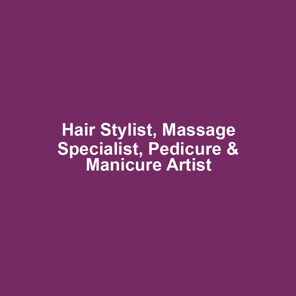 Hair Stylist, Massage Specialist, Pedicure & Manicure Artist