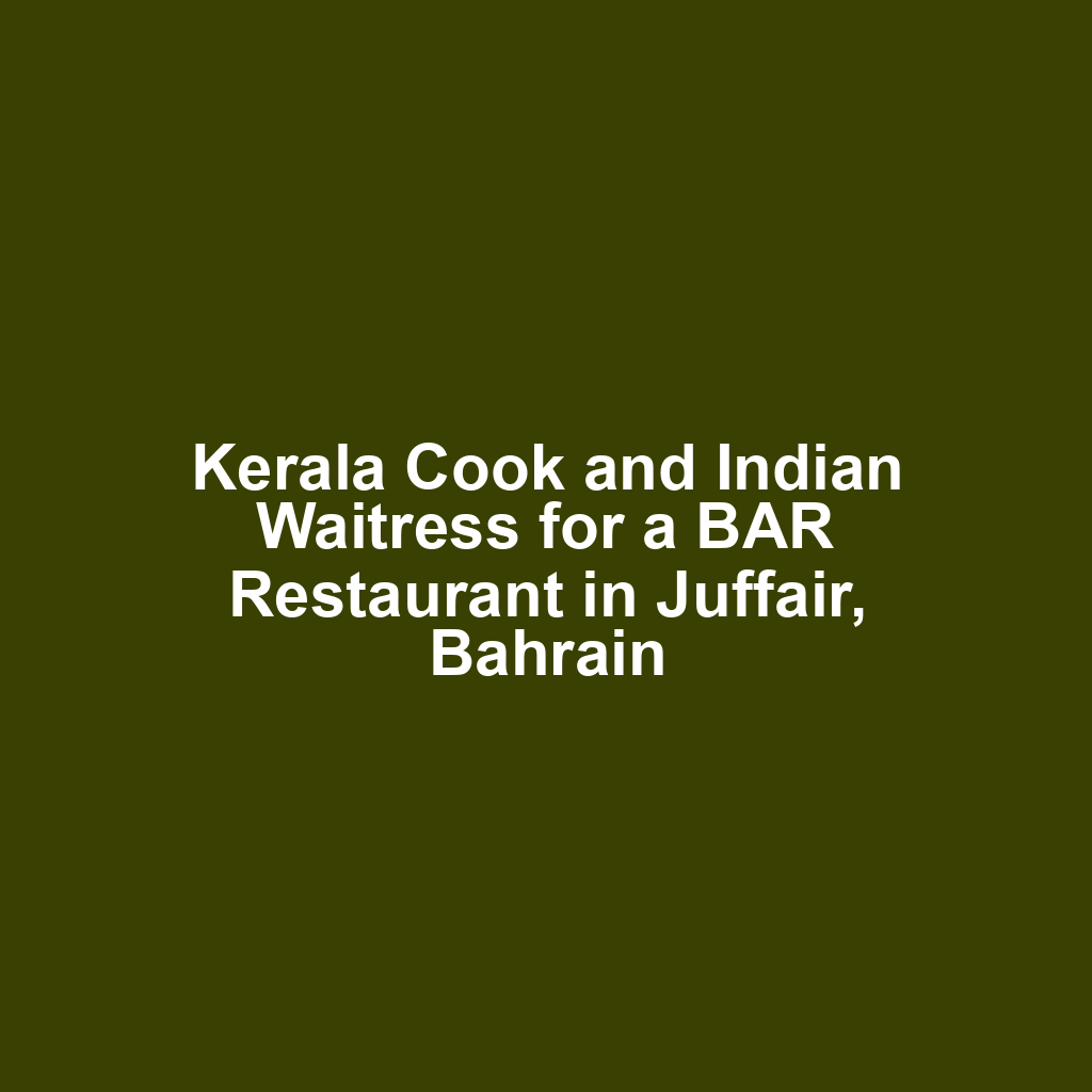 Kerala Cook and Indian Waitress for a BAR Restaurant in Juffair, Bahrain