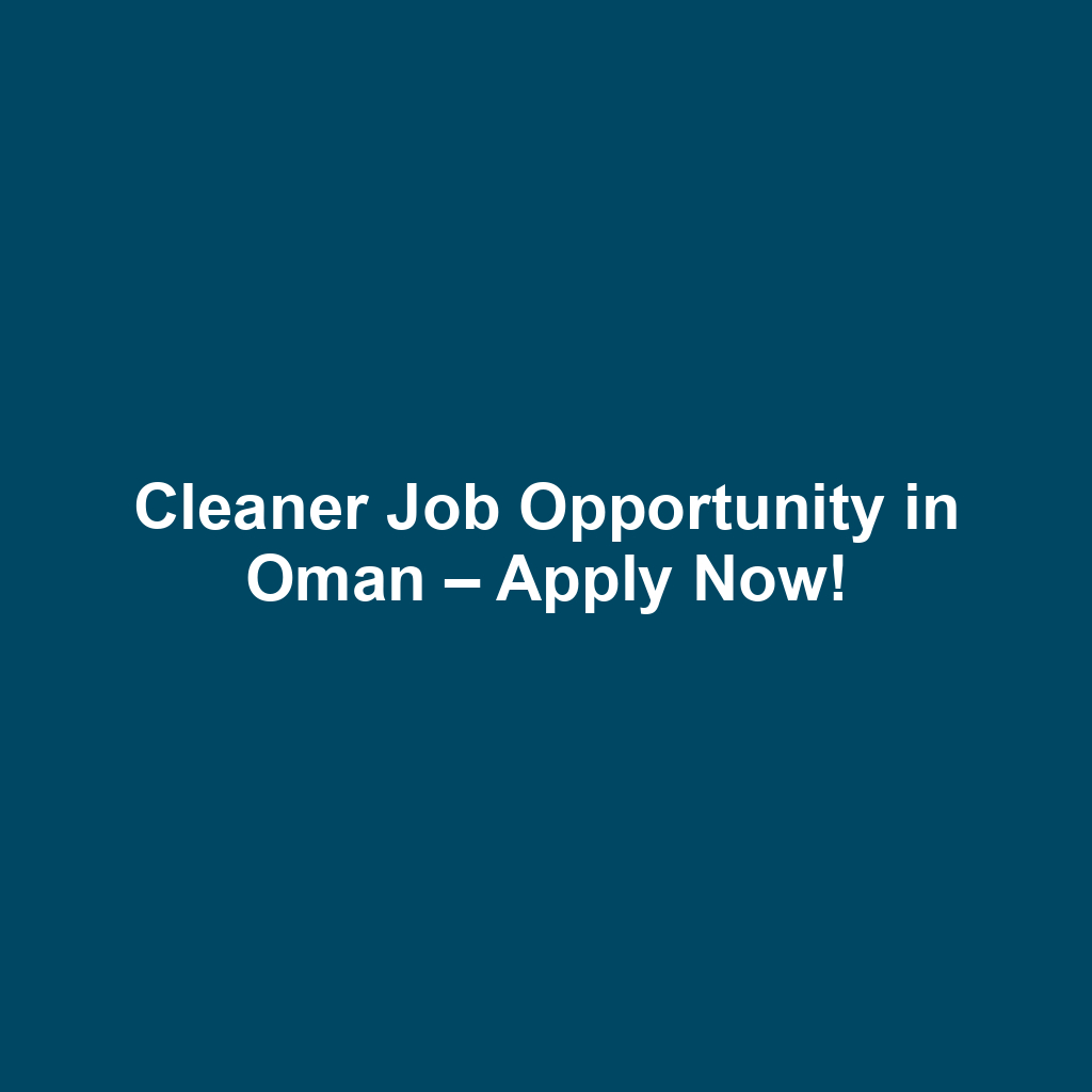 Cleaner Job Opportunity in Oman – Apply Now!