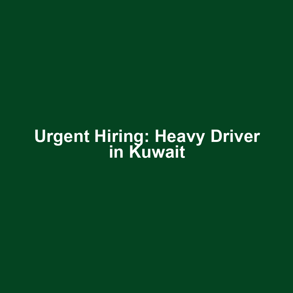 Urgent Hiring: Heavy Driver in Kuwait