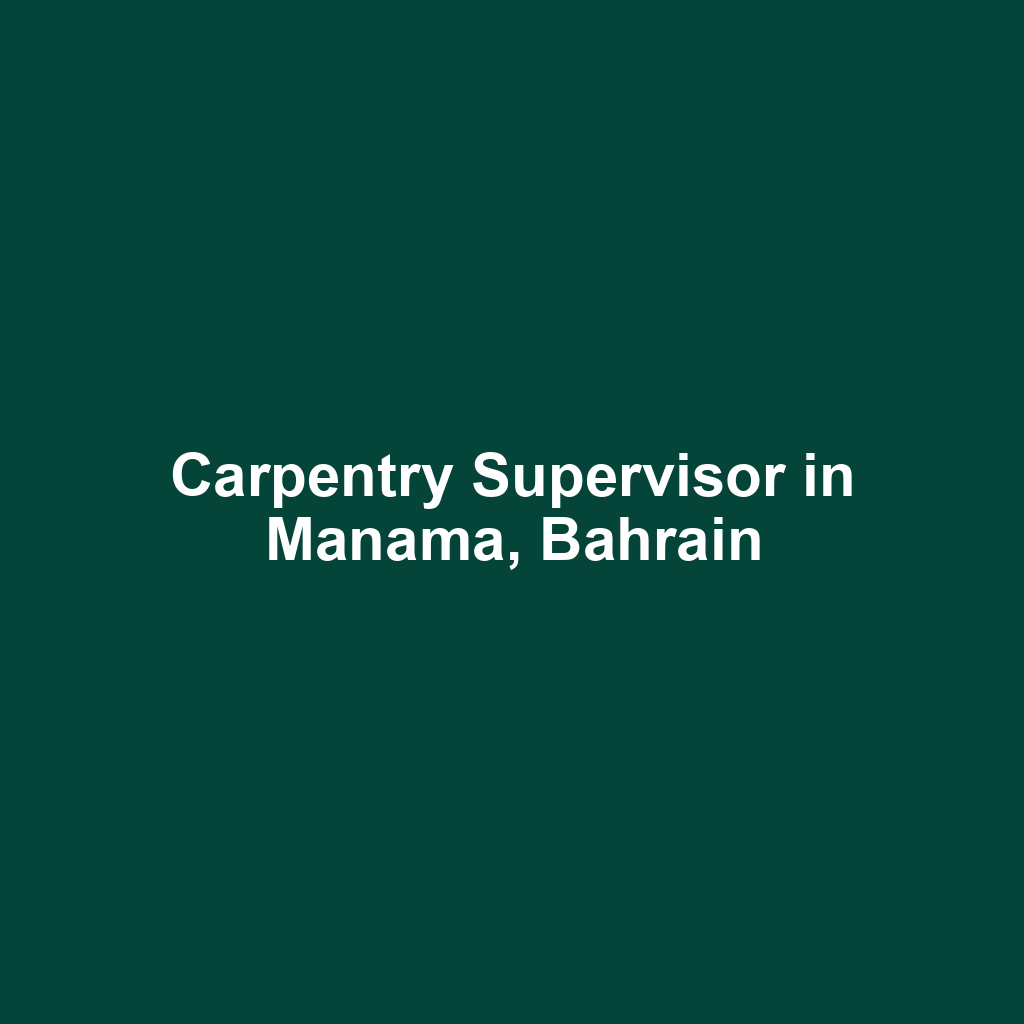 Carpentry Supervisor in Manama, Bahrain