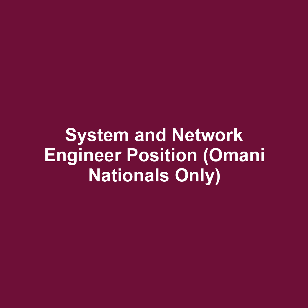 System and Network Engineer Position (Omani Nationals Only)