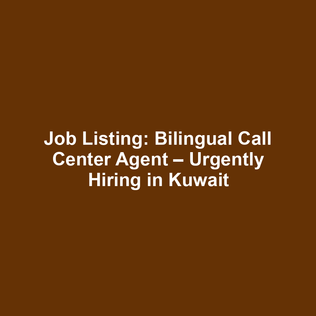 Job Listing: Bilingual Call Center Agent – Urgently Hiring in Kuwait