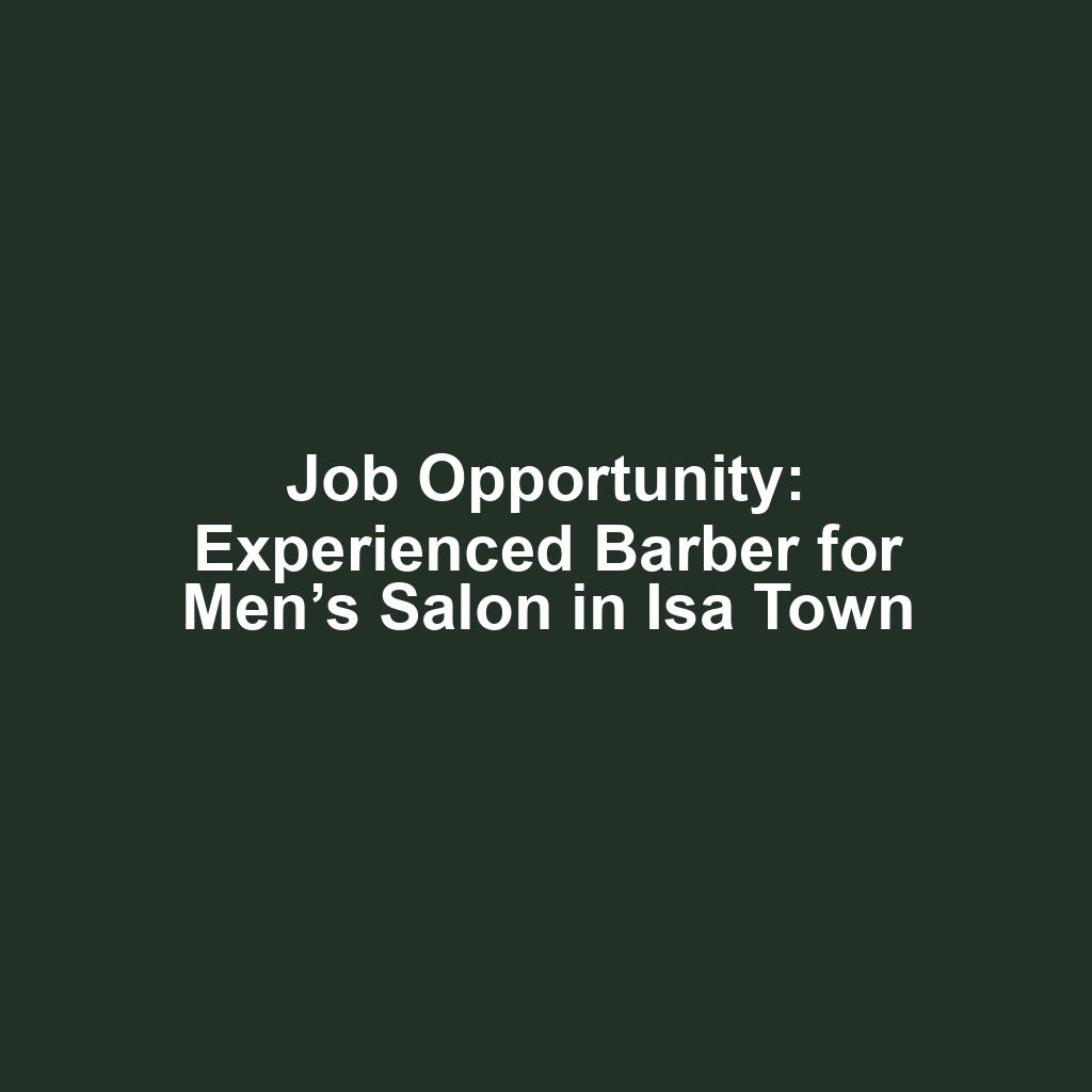 Job Opportunity: Experienced Barber for Men’s Salon in Isa Town