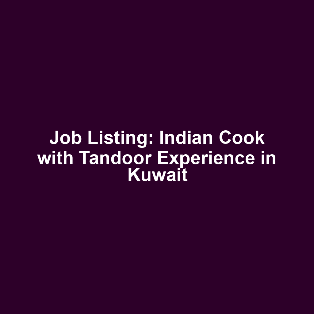 Job Listing: Indian Cook with Tandoor Experience in Kuwait