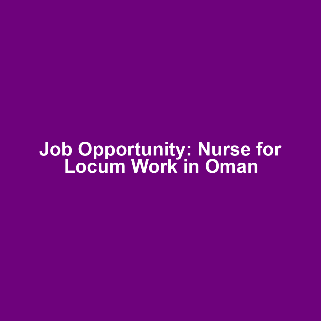 Job Opportunity: Nurse for Locum Work in Oman