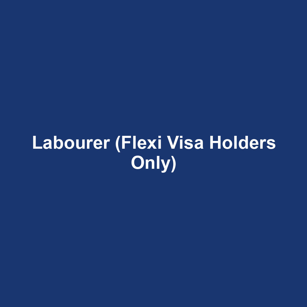 Labourer (Flexi Visa Holders Only)