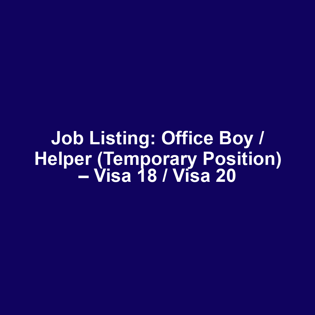 Job Listing: Office Boy / Helper (Temporary Position) – Visa 18 / Visa 20