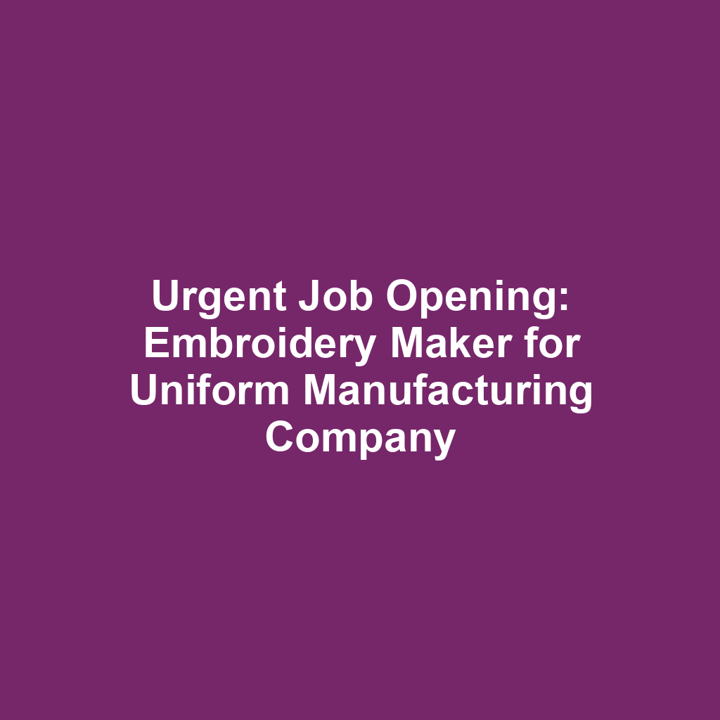 Urgent Job Opening: Embroidery Maker for Uniform Manufacturing Company