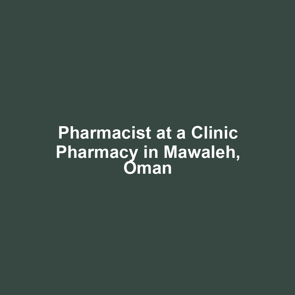 Pharmacist at a Clinic Pharmacy in Mawaleh, Oman