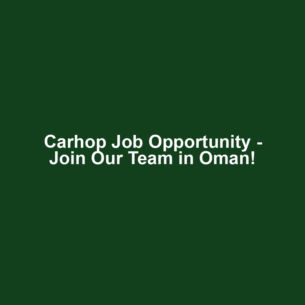 Carhop Job Opportunity - Join Our Team in Oman!