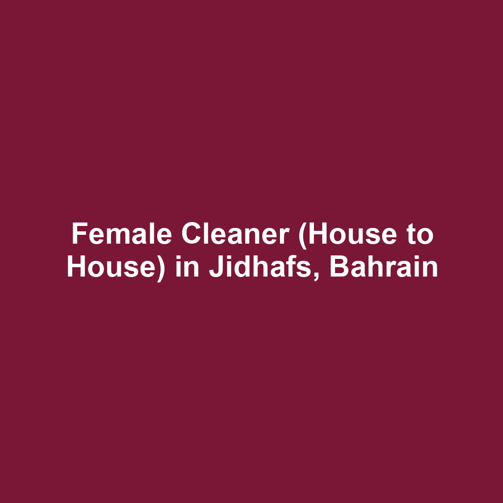 Female Cleaner (House to House) in Jidhafs, Bahrain