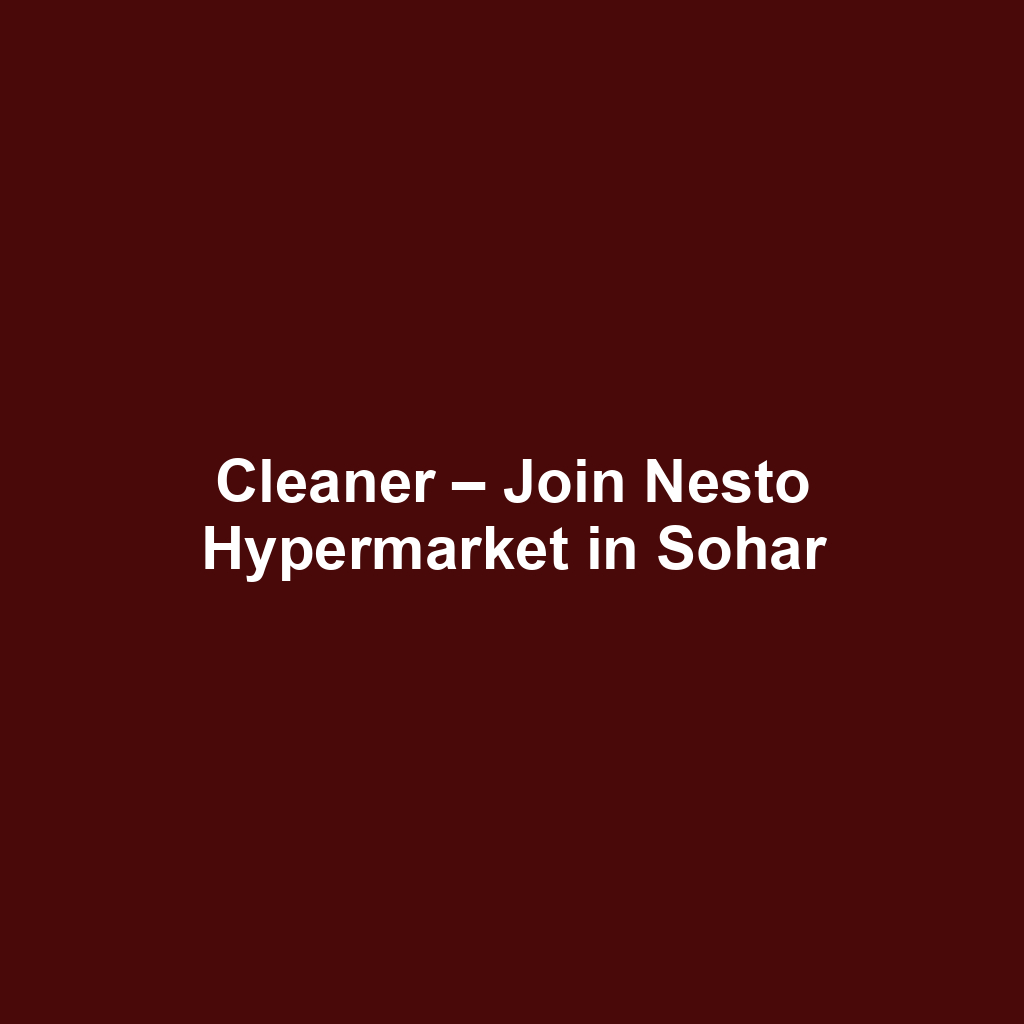 Cleaner – Join Nesto Hypermarket in Sohar