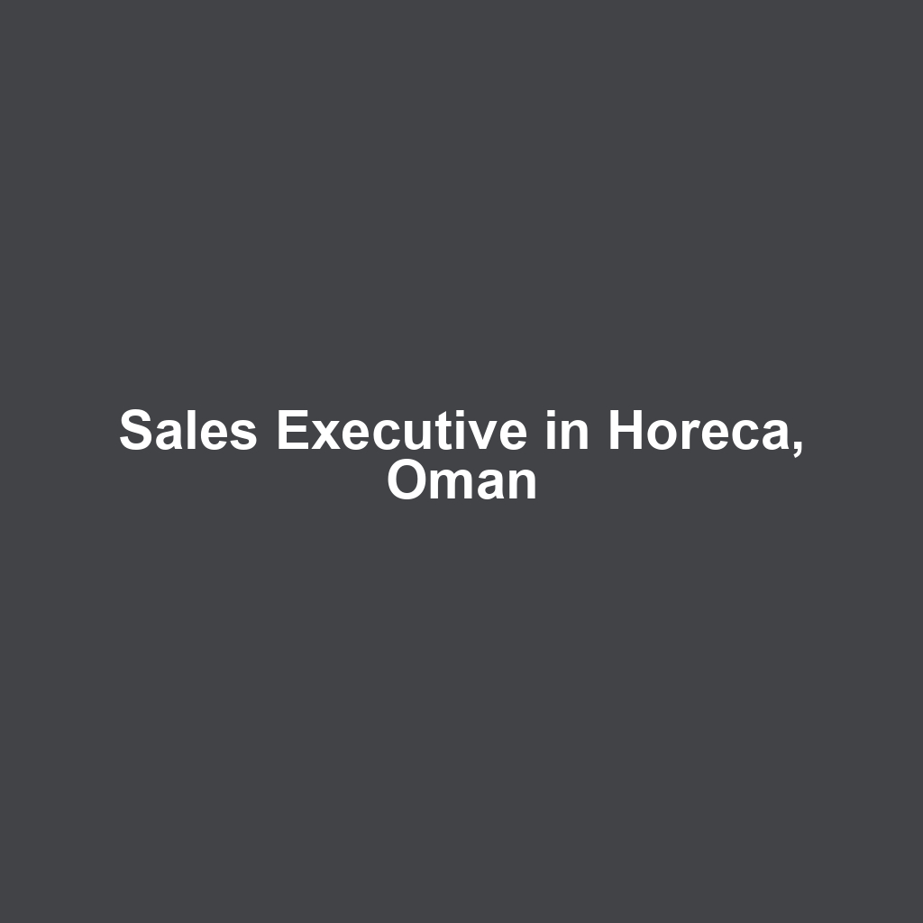 Sales Executive in Horeca, Oman