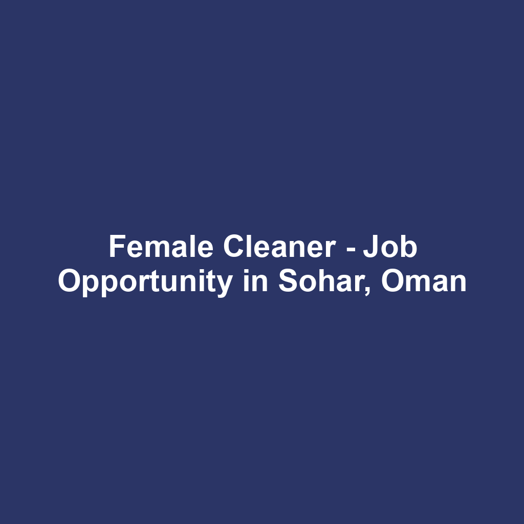 Female Cleaner - Job Opportunity in Sohar, Oman