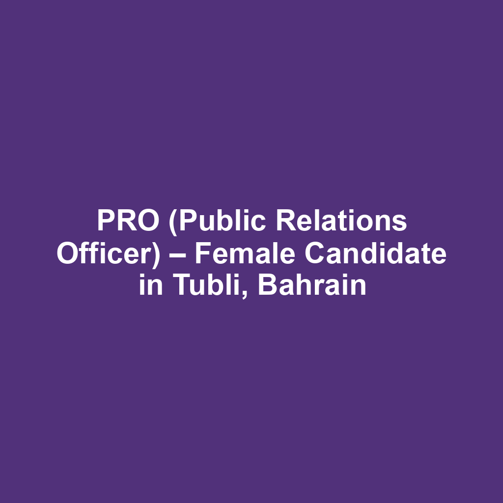 PRO (Public Relations Officer) – Female Candidate in Tubli, Bahrain