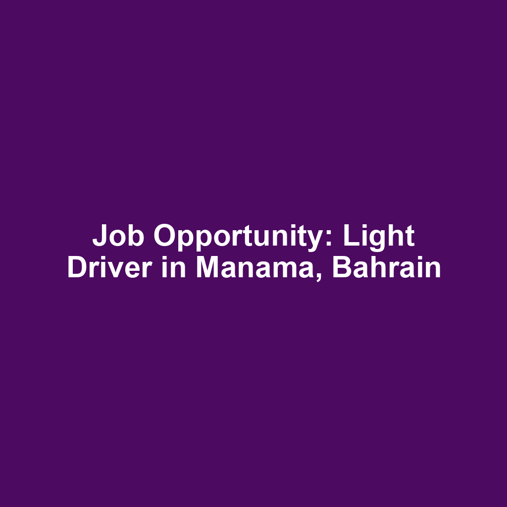 Job Opportunity: Light Driver in Manama, Bahrain