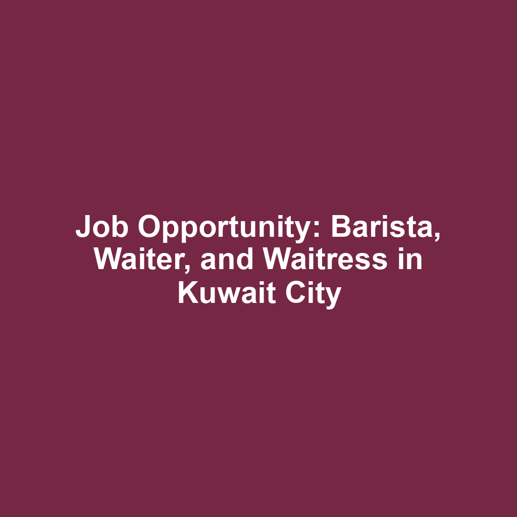 Job Opportunity: Barista, Waiter, and Waitress in Kuwait City
