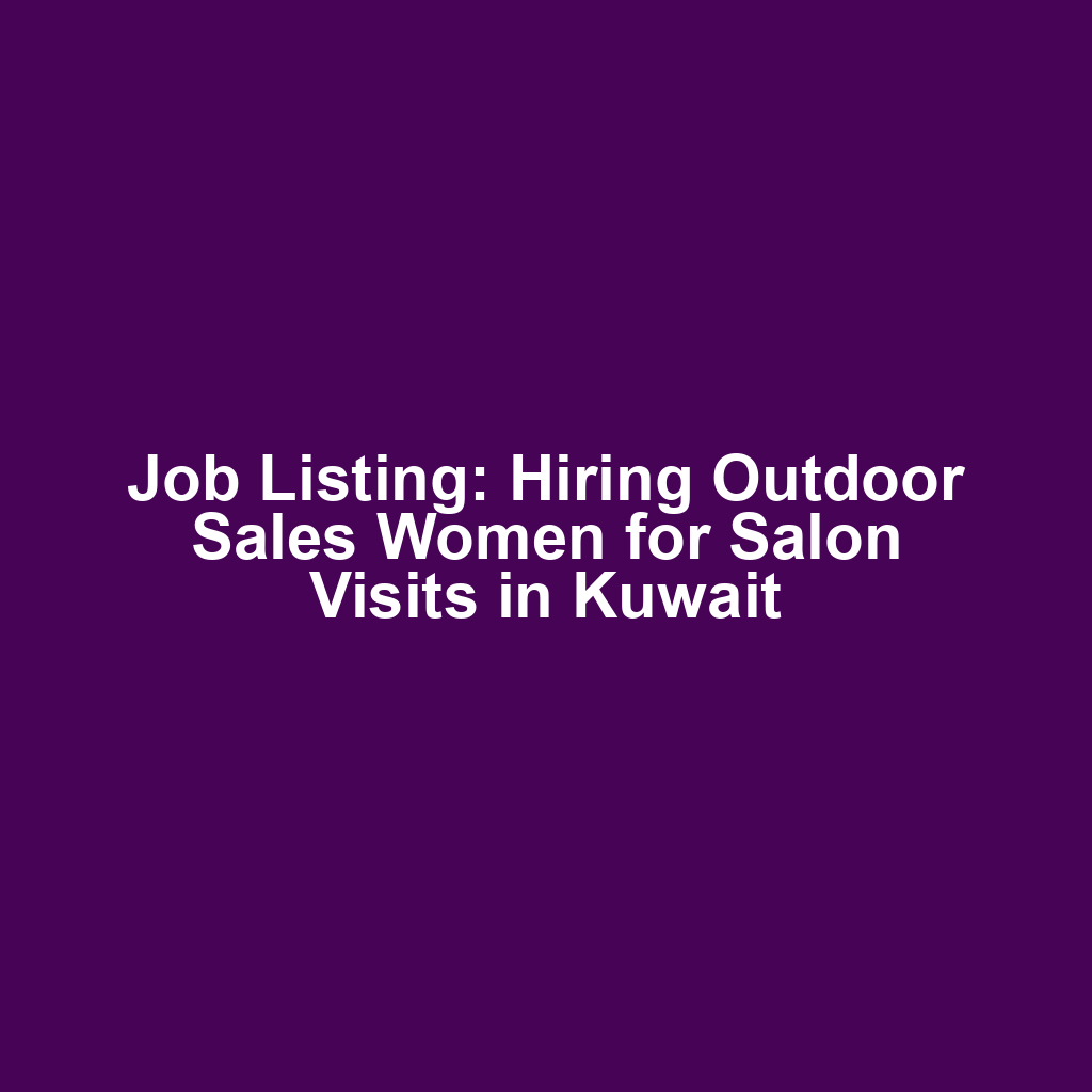 Job Listing: Hiring Outdoor Sales Women for Salon Visits in Kuwait