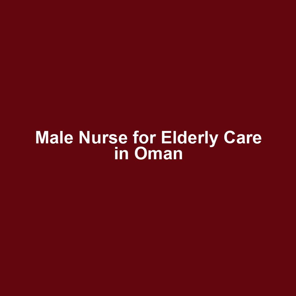 Male Nurse for Elderly Care in Oman