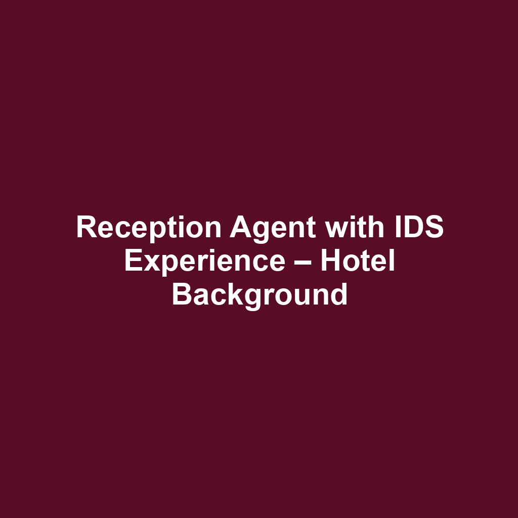 Reception Agent with IDS Experience – Hotel Background