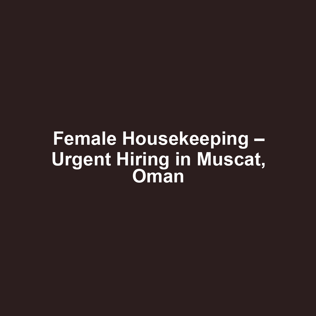 Female Housekeeping – Urgent Hiring in Muscat, Oman