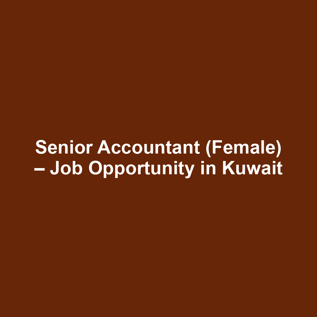 Senior Accountant (Female) – Job Opportunity in Kuwait