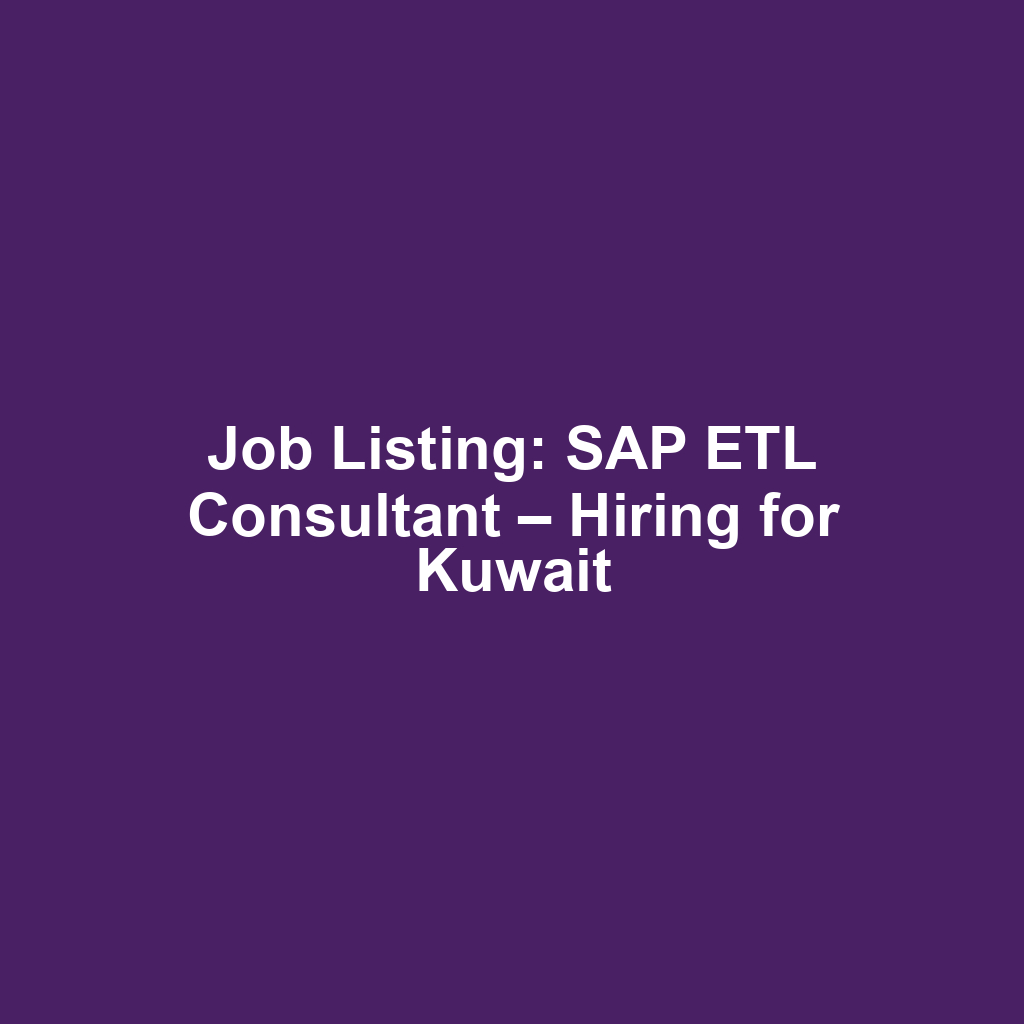 Job Listing: SAP ETL Consultant – Hiring for Kuwait