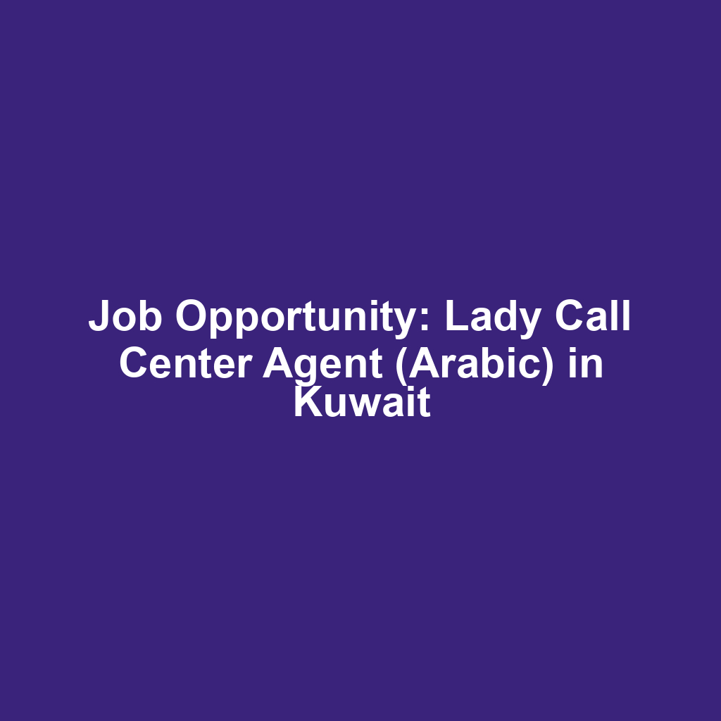 Job Opportunity: Lady Call Center Agent (Arabic) in Kuwait