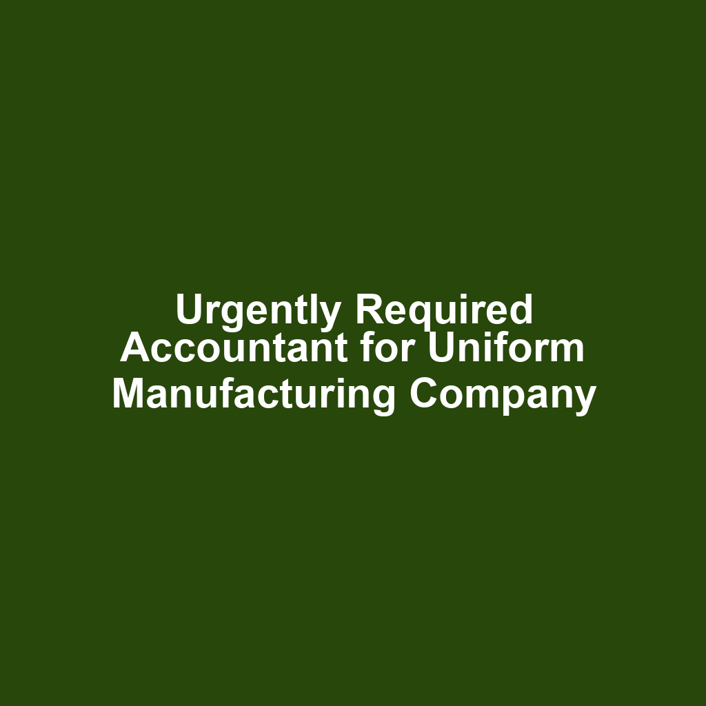 Urgently Required Accountant for Uniform Manufacturing Company
