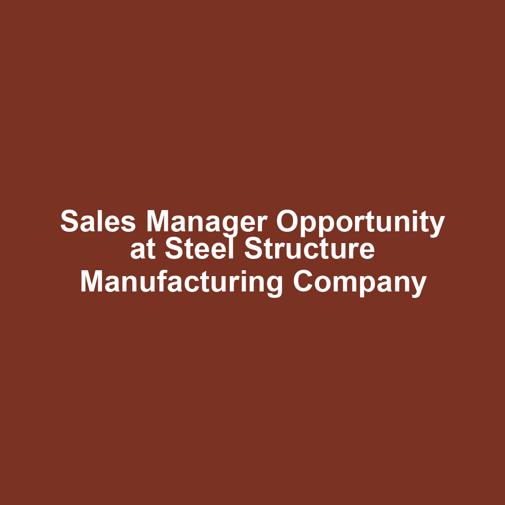 Sales Manager Opportunity at Steel Structure Manufacturing Company