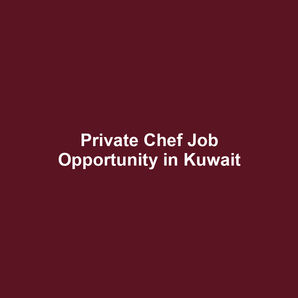 Private Chef Job Opportunity in Kuwait