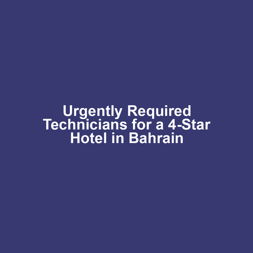 Urgently Required Technicians for a 4-Star Hotel in Bahrain