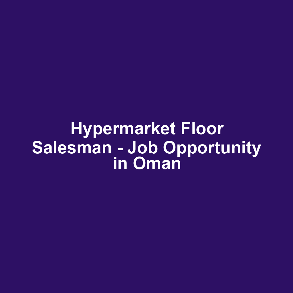 Hypermarket Floor Salesman - Job Opportunity in Oman