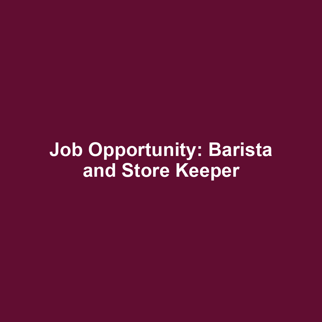 Job Opportunity: Barista and Store Keeper